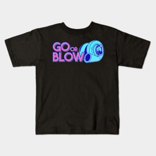 Go or Blow Kids T-Shirt